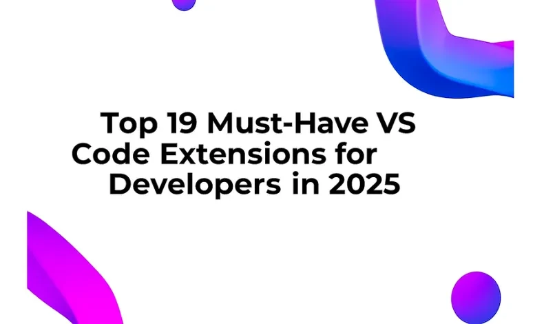 Top 19 Must-Have VS Code Extensions for Developers in 2025